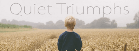 Quiet Triumphs